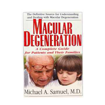 Macular Degeneration: A Complete Guide for Patients and Their Families Volume 1